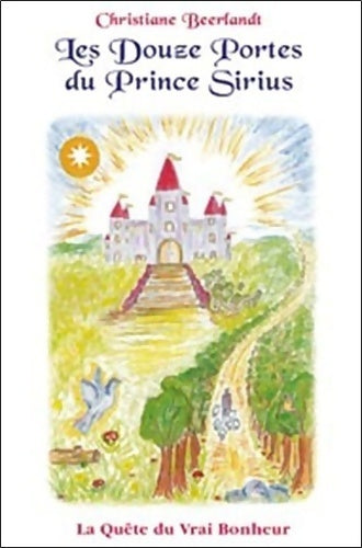 Livrenpoche : Les douze portes du prince Sirius. La quête du vrai bonheur - Christiane Beerlandt - Livre