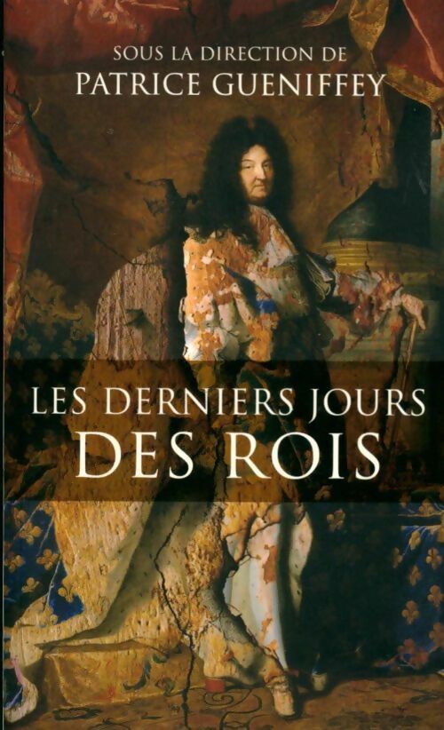 Les derniers jours des rois - Patrice Gueniffey - Livre
