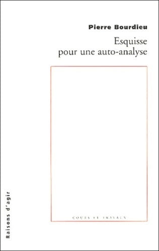 Esquisse pour une auto-analyse - Pierre Bourdieu - Livre