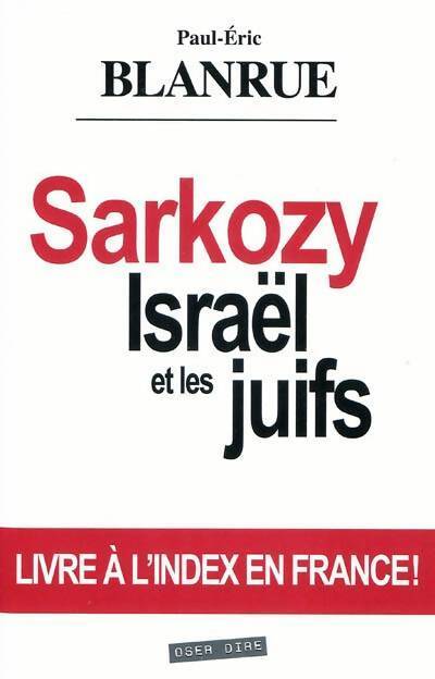 Sarkozy. Israël et les juifs - Paul-Eric Blanrue - Livre