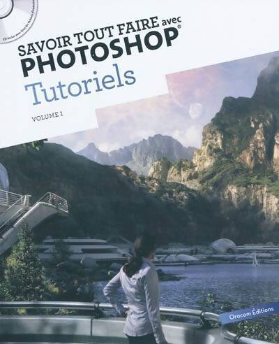 Savoir tout faire avec photoshop tutoriels : Volume 1 (1cd) - Alexandre Bourlet - Livre