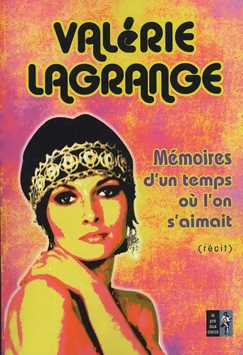 Livrenpoche : Mémoires d'un temps où l'on s'aimait - Valérie Lagrange - Livre
