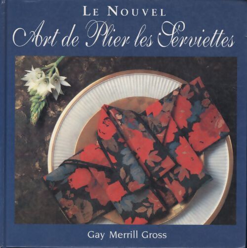 Le nouvel art de plier les serviettes - Gay Merrill Gross - Livre