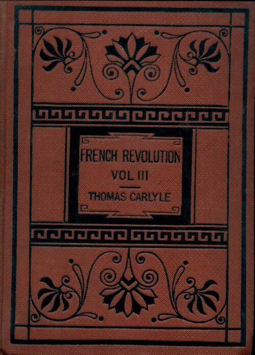 Livrenpoche : The french Revolution a history vol. Iii : The guillotine - Thomas Carlyle - Livre