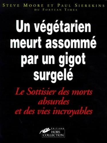 Livrenpoche : Un végétarien meurt assommé par un gigot surgelé : Le sottisier des morts absurdes et des vies incroyables - Steve Moore - Livre