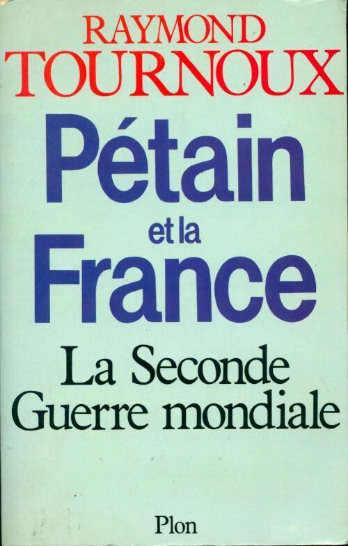 Livrenpoche : Pétain et la France. La seconde guerre mondiale - Raymond Tournoux - Livre