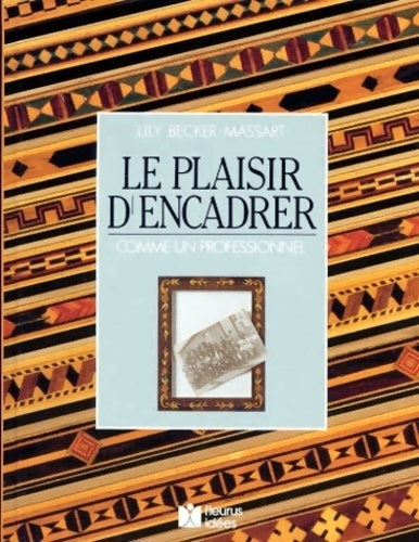 Livrenpoche : Le plaisir d'encadrer. Comme un professionnel - Lily Becker-Massart - Livre