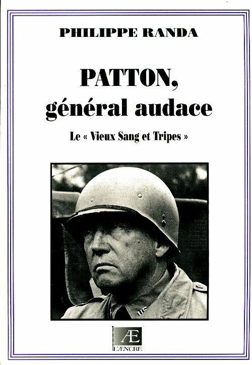 Livrenpoche : Patton, général audace. Le vieux sang et tripes - Philippe Randa - Livre