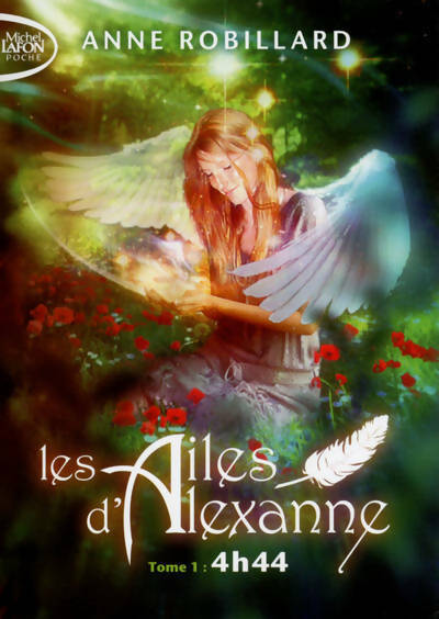 Livrenpoche : Les ailes d'Alexanne Tome I : 4h44 - Anne Robillard - Livre