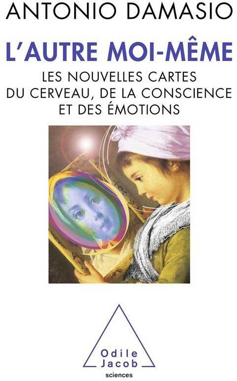 Livrenpoche : L'autre moi-même. Les nouvelles cartes du cerveau de la conscience et des émotions - Antonio Damasio - Livre