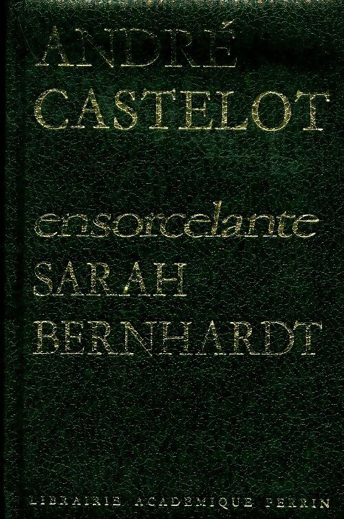 Livrenpoche : Ensorcelante Sarah Bernhardt - André Castelot - Livre