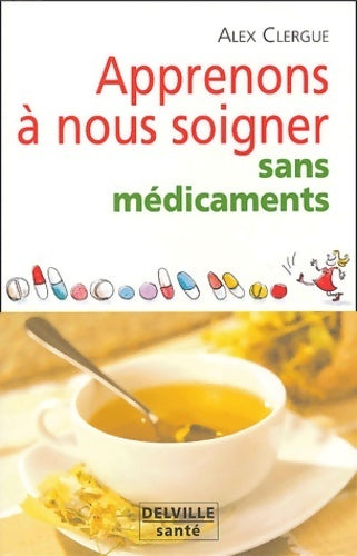 Livrenpoche : Apprenons à nous soigner sans médicaments - Alex Clergue - Livre