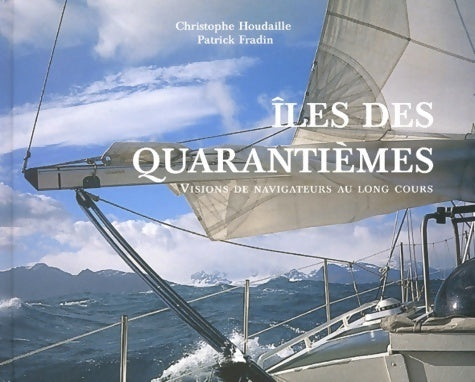 Livrenpoche : Îles des quarantièmes. Visions de navigateurs au long cours - Patrick Fradin - Livre