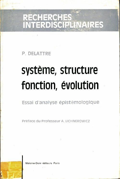 Livrenpoche : Système, structure, fonction, évolution. Essai d'analyse épistémologique - P Delattre - Livre