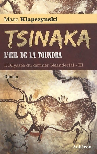 Livrenpoche : L'odyssée du dernier Néandertal Tome III : Tsinaka, l'oeil de la toundra - Marc Klapczynski - Livre