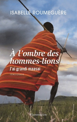 A l'ombre des hommes-lions : J'ai grandi Maasai - Isabelle Roumeguère - Livre