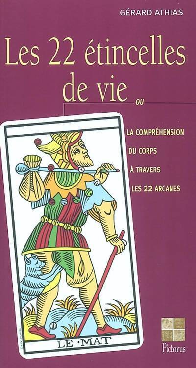 Les 22 étincelles de vie ou la compréhension du corps à travers les 22 arcanes - Gérard Athias - Livre