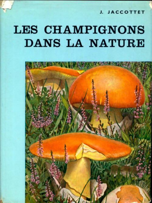 Livrenpoche : Les champignons dans la nature - J. Jaccottet - Livre