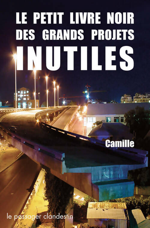 Livrenpoche : Le petit livre noir des grands projets inutiles - Camille - Livre