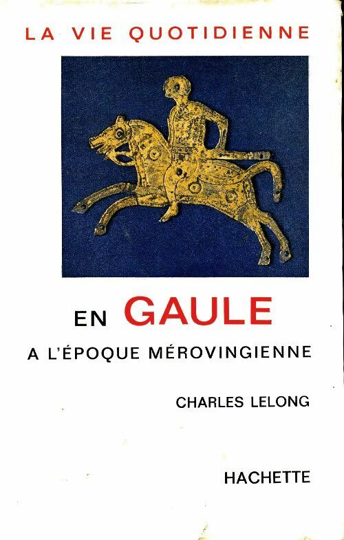 Livrenpoche : La vie quotidienne en Gaule à l'époque mérovingienne - Charles Lelong - Livre