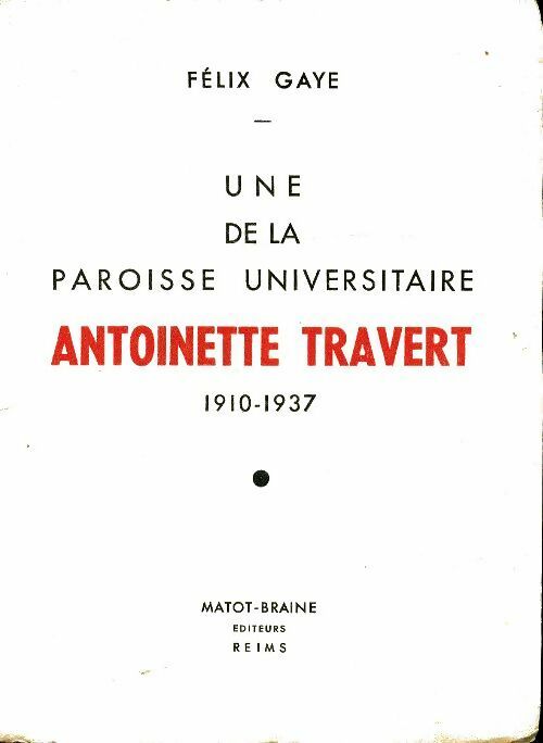 Livrenpoche : Une de la paroisse universitaire Antoinette Travert 1910-1937 - Félix Gaye - Livre