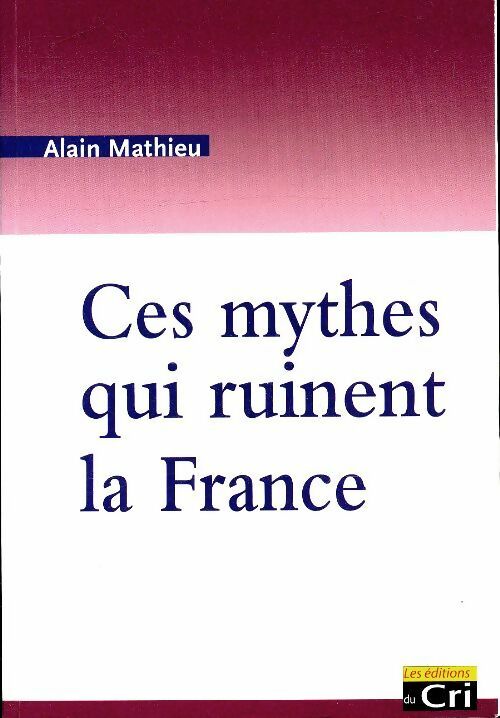 Livrenpoche : Ces mythes qui ruinent la France - Alain Mathieu - Livre