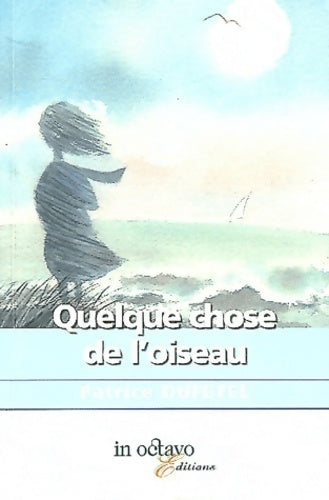 Livrenpoche : Quelque chose de l'oiseau - Patrice Dufétel - Livre