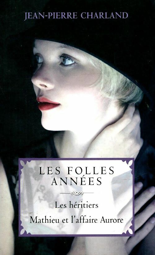 Livrenpoche : Les folles années Tome I : Les héritiers / Mathieu et l'affaire Aurore - Jean-Pierre Charland - Livre