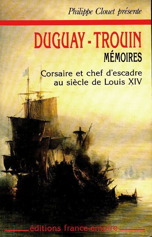 Livrenpoche : Duguay-trouin. Mémoires : Corsaire et chef d'escadre au siècle de Louis xiv - Philippe Clouet - Livre