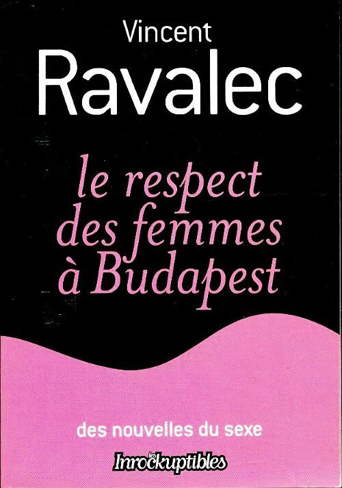 Livrenpoche : Le respect des femmes à Budapest - Vincent Ravalec - Livre
