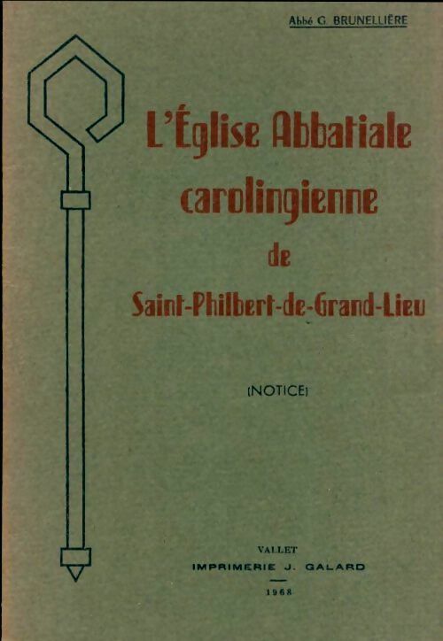 Livrenpoche : L'église abbatiale carolingienne de saint-Philbert-de-Grand-Lieu. Notice - Abbé Brunellière - Livre