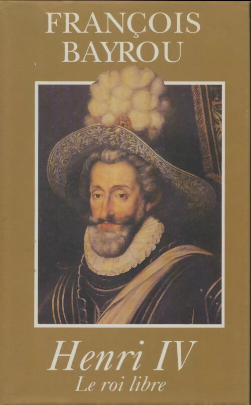 Livrenpoche : Henri IV le roi libre - François Bayrou - Livre