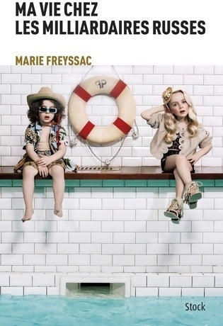 Livrenpoche : Ma vie chez les milliardaires russes - Marie Freyssac - Livre
