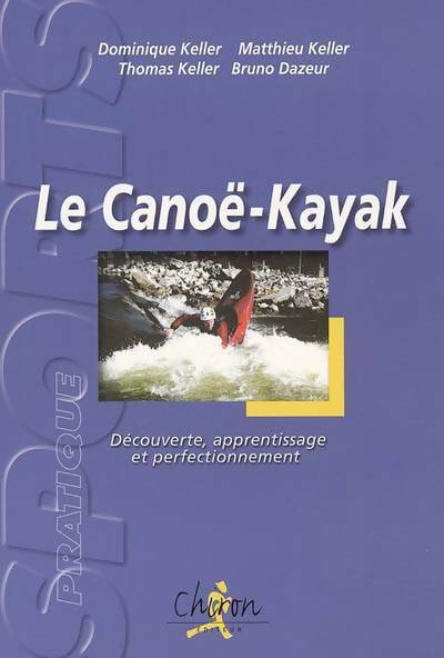 Livrenpoche : Le canoë-kayak. Découverte, apprentissage et perfectionnement - Dominique Keller - Livre
