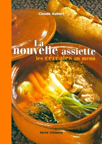 Livrenpoche : La nouvelle assiette : Les céréales au menu - Claude Aubert - Livre