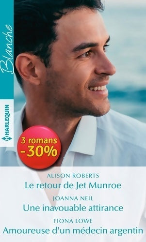 Livrenpoche : Le retour de Jet Munroe / Une inavouable attirance / Amoureuse d'un médecin argentin - Alison Roberts - Livre