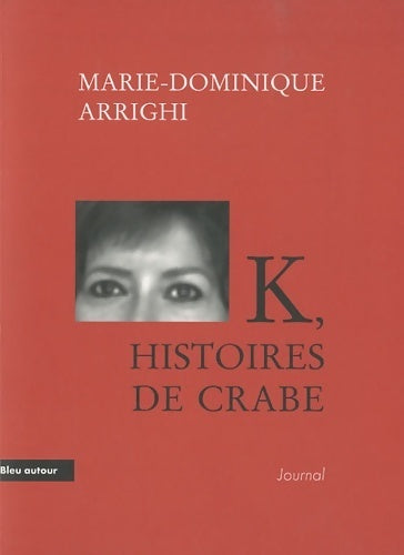 Livrenpoche : K histoires de crabe : Journal d'une nouvelle aventure cancérologique - Marie-Dominique Arrighi - Livre