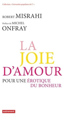 Livrenpoche : La joie d'amour pour une érotique du bonheur - Robert Misrahi - Livre