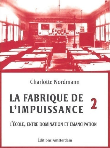 Livrenpoche : La fabrique de l'impuissance Tome II : L'école, entre domination et émancipation - Charlotte Nordmann - Livre