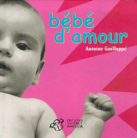 Livrenpoche : Bébé d'amour - Antoine Guilloppe - Livre