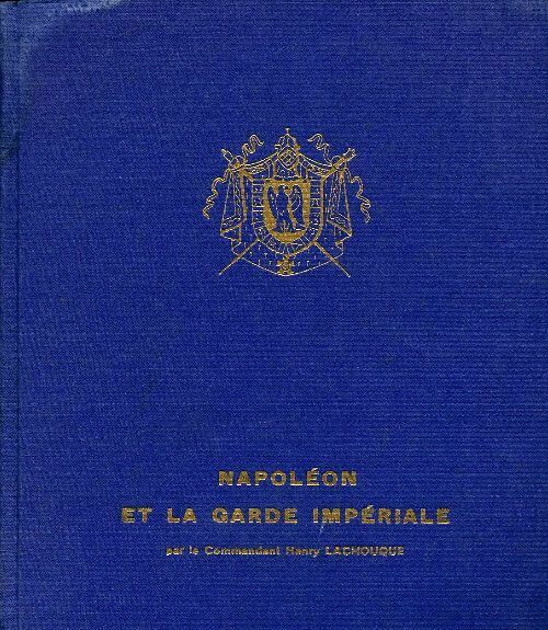 Livrenpoche : Napoléon et la garde impériale - Commandant Henry Lachouque - Livre