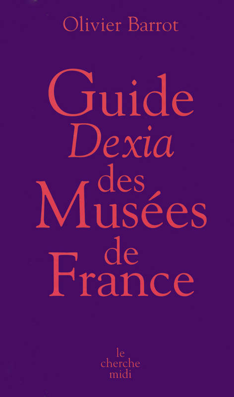 Livrenpoche : Guide Dexia des Musées en France - Olivier Barrot - Livre