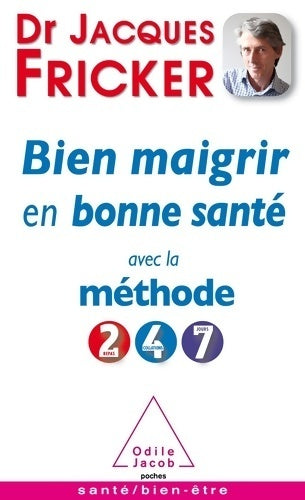 Bien maigrir en bonne santé avec la méthode 2-4-7 - Jacques Fricker - Livre