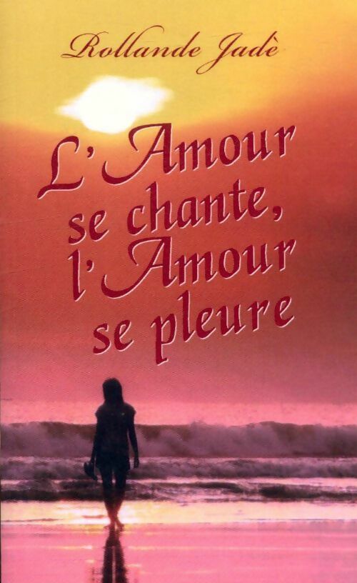 Livrenpoche : L'amour se chante, l'amour se pleure - Rollande Jadé - Livre