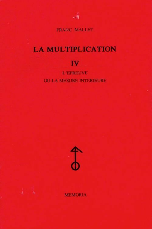 Livrenpoche : La multiplication Tome IV : L'épreuve ou la mesure intérieure - Franc Mallet - Livre