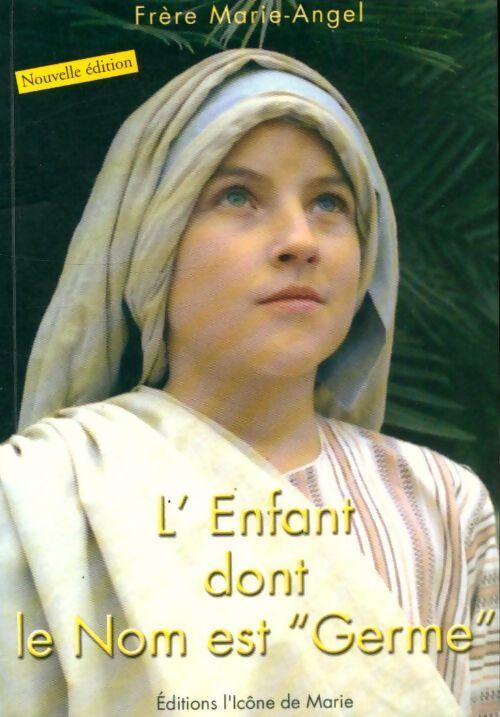 Livrenpoche : L'enfant dont le nom est Germe - Frère Marie-Angel - Livre