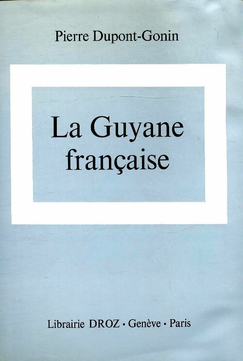 Livrenpoche : La Guyane française - Pierre Dupont-Gonin - Livre