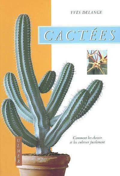 Livrenpoche : Cactées . Comment les choisir et les cultiver facilement - Yves Delange - Livre