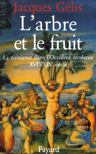 Livrenpoche : L'arbre et le fruit : La naissance dans l'occident moderne - Jacques Gélis - Livre