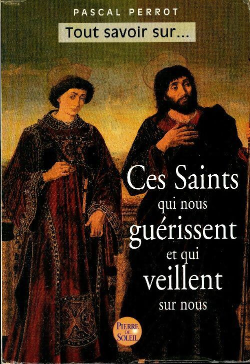 Livrenpoche : Ces saints qui nous guérissent et qui veillent sur nous - Pascal Perrot - Livre